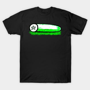 You Are Over-Cucumbered!!! T-Shirt